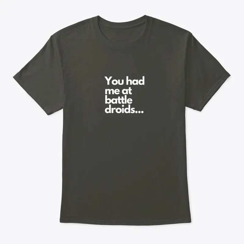 "You had me at battle droids..." Shirt